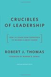 Crucibles of Leadership: How to Learn from Experience to Become a Great Leader