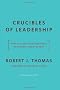 Crucibles of Leadership: How to Learn from Experience to Become a Great Leader