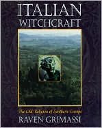 Italian Witchcraft: The Old Religion of Southern Europe by Raven Grimassi, Matthew Segaard (Editor)