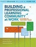 Building a Professional Learning Community at Work: A Guide to the First Year