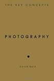 Photography: The Key Concepts