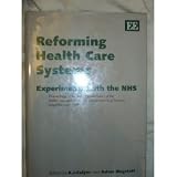 Reforming health care systems : experiments with the NHS : proceedings of Section F (Economics) of the British Association for the Advancement of Science, Loughborough, 1994