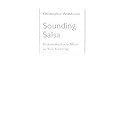 Sounding Salsa (Performing Latin Music in New York City) (Studies in Latin American Caribbean Music) (Hardcover)