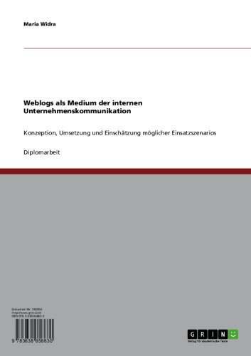 Weblogs als Medium der internen Unternehmenskommunikation: Konzeption, Umsetzung und Einschätzung möglicher Einsatzszenarios (German Edition)