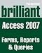 Brilliant Microsoft Access 2007 Forms, Reports and Queries