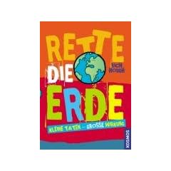 Rette die Erde: Kleine Taten - gro�e Wirkung