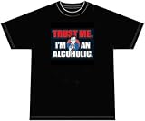 Trust Me. I'm An Alcoholic. Funny Drunk T-shirt