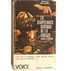 La Stup�fiante histoire de la drogue dans le monde : Par Jean-Luc Bellanger
