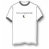You're Not Being The Ball Ringer T-Shirt