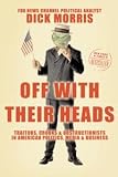 Off with Their Heads: Traitors, Crooks, and Obstructionists in American Politics, Media, and Business