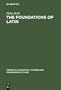 The Foundations of Latin (Trends in Linguistics: Studies and Monographs, 117)