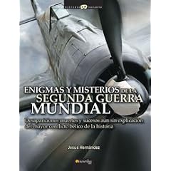 Enigmas y misterios de la Segunda Guerra Mundial: Desapariciones, muertes y sucesos inexplicados del mayor conflicto b�lico de la historia (Historia Incognita)
