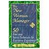 The New Woman Manager: 50 Fast and Savvy Solutions for Executive Excellence in a Changing Economy
