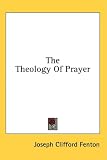 The Theology Of Prayer