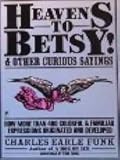 Heavens to Betsy! : and other curious sayings