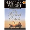 The Perfect Catch: Lessons for Life From a Bass Fisherman (ISBN#0-7642-2944-3) by H. Norman Wright and Sheryl Macauley