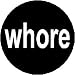 WHORE 1.25" Magnet
