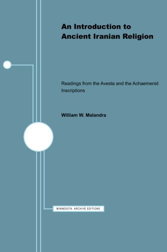 An Introduction to Ancient Iranian Religion: Readings from the Avesta and the Achaemenid Inscriptions (Minnesota Publications in the Humanities)