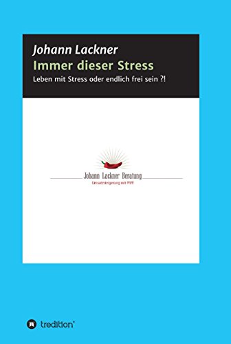 Immer dieser Stress: leben mit Stress oder endlich frei sein (German Edition)