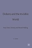 Dickens and the invisible world : fairy tales, fantasy, and novel-making