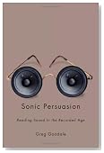 Sonic Persuasion: Reading Sound in the Recorded Age (Studies in Sensory History)