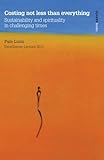 Costing not less than everything : sustainability and spirituality in challenging times