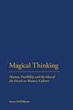 Magical thinking : history, possibility and the idea of the Occult