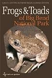 Frogs and Toads of Big Bend National Park (W. L. Moody, Jr. Natural History Series)
