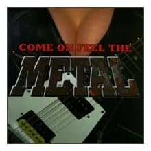 Come on Feel the Metal