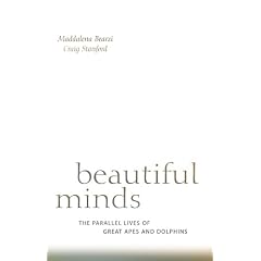 Beautiful Minds: The Parallel Lives of Great Apes and Dolphins
