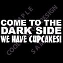 COME TO THE DARK SIDE WE HAVE CUPCAKES! Window Decal - White