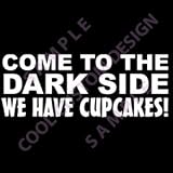 COME TO THE DARK SIDE WE HAVE CUPCAKES! Window Decal - White