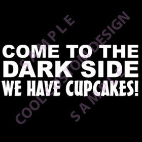 COME TO THE DARK SIDE WE HAVE CUPCAKES! Window Decal - White