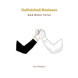 Unfinished Business and Other Tales