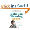 The Baby-led Weaning Cookbook: Over 130 delicious recipes for the whole family to enjoy