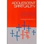 Adolescent Spirituality: Pastoral Ministry for High School & College Youth