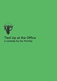 Tied up at the office : a comedy