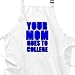 Your Mom Goes to College BBQ Apron