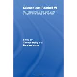 Science and Football VI: The Proceedings of the Sixth World Congress on Science and Football (v. 6)