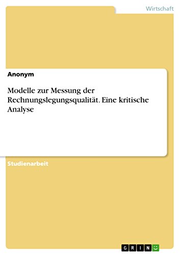 Modelle zur Messung der Rechnungslegungsqualität. Eine kritische Analyse (German Edition)
