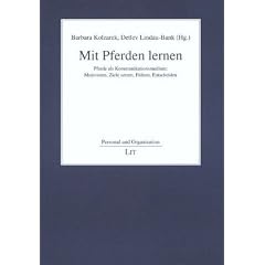 Mit Pferden lernen: Pferde als Kommunikationsmedium: Motivieren, Ziele setzen, F�hren, Entscheiden