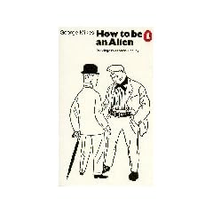 How to be an Alien: A Handbook for Beginners and Advanced Pupils