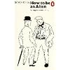 How to be an Alien: A Handbook for Beginners and Advanced Pupils