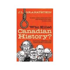 Who Killed Canadian History Revised Edition