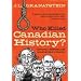 Who Killed Canadian History Revised Edition