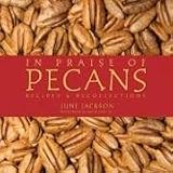 In Praise of Pecans: Recipes & Recollections