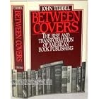 Between Covers: The Rise and Transformation of Book Publishing in America by  John William Tebbel
