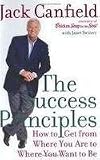 The Success Principles - How To Get From Where You Are To Where You Want To Be