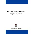 Boating Trips On New England Rivers by Henry Parker Fellows