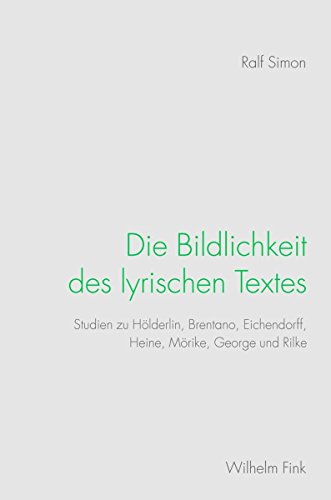 Die Bildlichkeit des lyrischen Textes: Studien zu Hölderlin, Brentano, Eichendorff, Heine, Mörike, George und Rilke (German Edition)